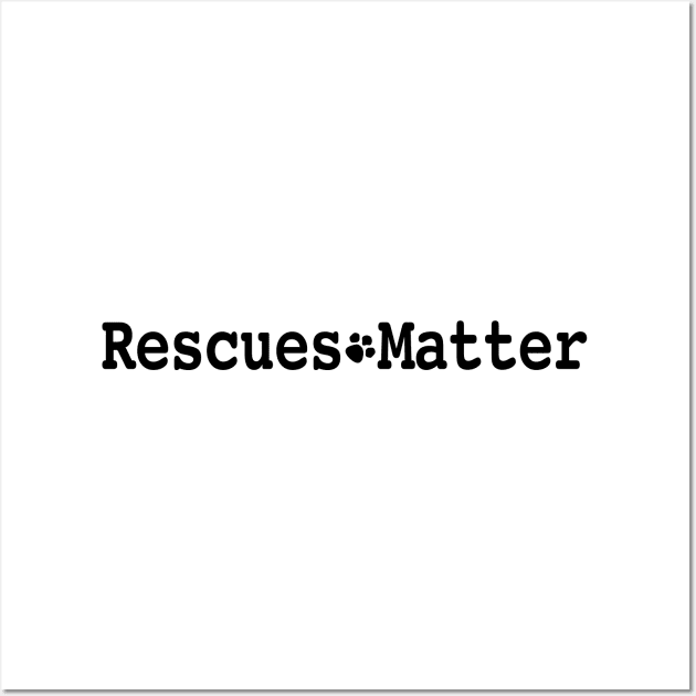 Rescues Matter Design No. 1 Wall Art by Buffyandrews